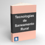 Tecnologias de Saneamento Rural – práticas que beneficiam a saúde do meio ambiente