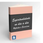 Espiritualidade no dia a dia - Reflexões e Exercícios